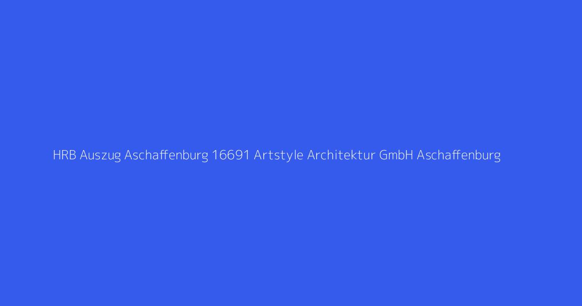 HRB Auszug Aschaffenburg 16691 Artstyle Architektur GmbH Aschaffenburg